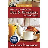 How to Open a Financially Successful Bed & Breakfast or Small Hotel How to Open a Financially Successful Bed & Breakfast or Small Hotel Paperback Kindle