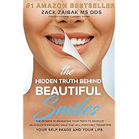 The Hidden Truth Behind Beautiful Smiles: The secrets to enhancing your teeth to produce an exquisite, engaging smile that will positively transform your self-image and your life The Hidden Truth Behind Beautiful Smiles: The secrets to enhancing your teeth to produce an exquisite, engaging smile that will positively transform your self-image and your life Kindle Hardcover Paperback
