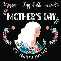 My First Mothers Day High Contrast Baby Book: Black and White Contrast Images Perfect for infants visual development