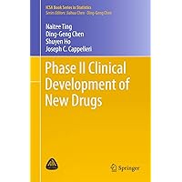Phase II Clinical Development of New Drugs (ICSA Book Series in Statistics) Phase II Clinical Development of New Drugs (ICSA Book Series in Statistics) Hardcover Kindle Paperback