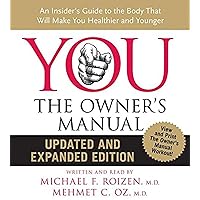YOU: The Owner's Manual CD Updated and Expanded Edition: An Insider's Guide to the Body that Will Make You Healthier and Younger YOU: The Owner's Manual CD Updated and Expanded Edition: An Insider's Guide to the Body that Will Make You Healthier and Younger Hardcover Audible Audiobook Audio CD