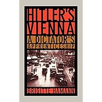 Hitler's Vienna: A Dictator's Apprenticeship Hitler's Vienna: A Dictator's Apprenticeship Hardcover Paperback