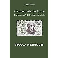 Crossroads to Cure: A Guide to Homeopathic Medicine Case Management Crossroads to Cure: A Guide to Homeopathic Medicine Case Management Paperback