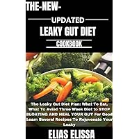 THE New UPDATED LEAKY GUT DIET COOKBOOK: The Leaky Gut Diet Plan: What to Eat, What to Avoid 3 Week Diet to STOP BLOATING AND HEAL YOUR GUT for Good Learn Several Recipes To Rejuvenate Your Leaky THE New UPDATED LEAKY GUT DIET COOKBOOK: The Leaky Gut Diet Plan: What to Eat, What to Avoid 3 Week Diet to STOP BLOATING AND HEAL YOUR GUT for Good Learn Several Recipes To Rejuvenate Your Leaky Kindle Paperback