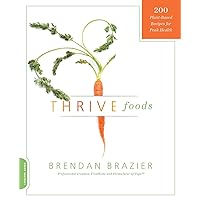 Thrive Foods: 200 Plant-Based Recipes for Peak Health Thrive Foods: 200 Plant-Based Recipes for Peak Health Paperback Kindle