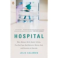 Hospital: Man, Woman, Birth, Death, Infinity, Plus Red Tape, Bad Behavior, Money, God, and Diversity on Steroids Hospital: Man, Woman, Birth, Death, Infinity, Plus Red Tape, Bad Behavior, Money, God, and Diversity on Steroids Paperback Kindle Audible Audiobook Hardcover Preloaded Digital Audio Player