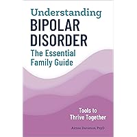 Understanding Bipolar Disorder: The Essential Family Guide