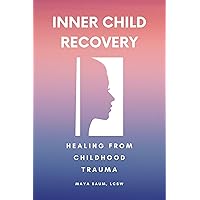 Recovery of Inner Child: Healing From Childhood Trauma Workbook for Adults (Self Help Therapy for Women's Mental Health 1)
