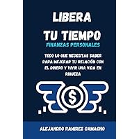 LIBERA TU TIEMPO: Finanzas Personales (Spanish Edition) LIBERA TU TIEMPO: Finanzas Personales (Spanish Edition) Hardcover Kindle Paperback