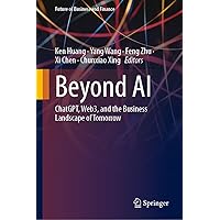 Beyond AI: ChatGPT, Web3, and the Business Landscape of Tomorrow (Future of Business and Finance) Beyond AI: ChatGPT, Web3, and the Business Landscape of Tomorrow (Future of Business and Finance) Kindle Hardcover