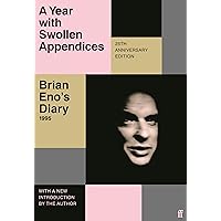 A Year with Swollen Appendices: Brian Eno's Diary A Year with Swollen Appendices: Brian Eno's Diary Paperback Kindle Hardcover