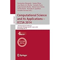 Computational Science and Its Applications - ICCSA 2014: 14th International Conference, Guimarães, Portugal, June 30 - July 3, 204, Proceedings, Part IV (Lecture Notes in Computer Science, 8582) Computational Science and Its Applications - ICCSA 2014: 14th International Conference, Guimarães, Portugal, June 30 - July 3, 204, Proceedings, Part IV (Lecture Notes in Computer Science, 8582) Paperback