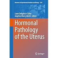 Hormonal Pathology of the Uterus (Advances in Experimental Medicine and Biology Book 1242) Hormonal Pathology of the Uterus (Advances in Experimental Medicine and Biology Book 1242) Kindle Hardcover Paperback