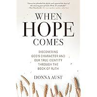 When Hope Comes: Discovering God's Character and Our True Identity through the Book of Ruth When Hope Comes: Discovering God's Character and Our True Identity through the Book of Ruth Paperback Kindle Hardcover