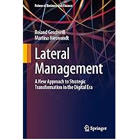 Lateral Management: A New Approach to Strategic Transformation in the Digital Era (Future of Business and Finance) Lateral Management: A New Approach to Strategic Transformation in the Digital Era (Future of Business and Finance) Kindle Hardcover Paperback