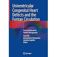 Univentricular Congenital Heart Defects and the Fontan Circulation: Practical Manual for Patient Management Univentricular Congenital Heart Defects and the Fontan Circulation: Practical Manual for Patient Management Kindle Hardcover