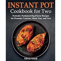 Instant Pot Cookbook for Two: Perfectly Portioned Big-Flavor Recipes for Pressure Cookers, Made Easy and Fast (Best Everyday Cookbook) Instant Pot Cookbook for Two: Perfectly Portioned Big-Flavor Recipes for Pressure Cookers, Made Easy and Fast (Best Everyday Cookbook) Paperback Kindle