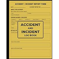 Accident And Incident Log Book: Health & Safety Report Book to Record All Accidents & Injuries in Your Business | Perfect for Workplaces, Schools, Offices and More