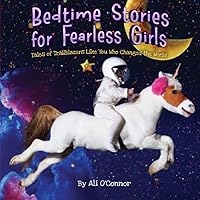Bedtime Stories for Fearless Girls: Tales of Trailblazers Like You Who Changed the World