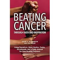 Beating Cancer Through Faith and Inspiration Beating Cancer Through Faith and Inspiration Paperback Kindle