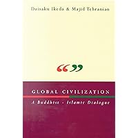 Global Civilization: A Buddhist-Islamic Dialogue Global Civilization: A Buddhist-Islamic Dialogue Paperback Kindle