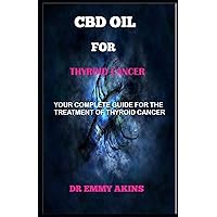 CBD OIL FOR THYROID CANCER: Your Complete Guide for the Treatment of Thyroid Cancer