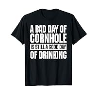 A Bad Day Of Cornhole Is Still A Good Day Of Drinking Funny T-Shirt