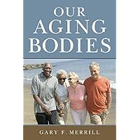 Our Aging Bodies Our Aging Bodies Paperback Kindle Hardcover