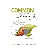 Common Threads: Why the Answers to the Present Lie in the Past Common Threads: Why the Answers to the Present Lie in the Past Paperback Kindle Hardcover