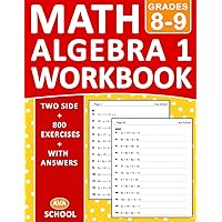 Algebra 1 Workbook For Grades 8-9 Two Side Exercises: Algebra 1 Practice Problems For 8th Grade and 9th Grade - With More 800 Exercises With Answers - Two Side | Algebra 1 Practice Worksheets Algebra 1 Workbook For Grades 8-9 Two Side Exercises: Algebra 1 Practice Problems For 8th Grade and 9th Grade - With More 800 Exercises With Answers - Two Side | Algebra 1 Practice Worksheets Paperback