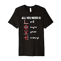 All You Need Is Love Math Valentines Day Mathematics Teacher Premium T-Shirt