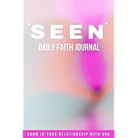 Daily Faith Journal : SEEN (Christian notebook): A Christian devotional for prayer and intimacy in growing your relationship with God - for women of God and teen girls