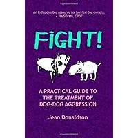 Fight!: A Practical Guide to the Treatment of Dog-Dog Aggression Fight!: A Practical Guide to the Treatment of Dog-Dog Aggression Paperback Kindle