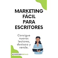 Marketing fácil para escritores: Consigue nuevos lectores, destaca y vende. (Spanish Edition) Marketing fácil para escritores: Consigue nuevos lectores, destaca y vende. (Spanish Edition) Kindle Paperback