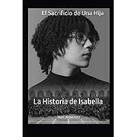 El Sacrificio de Una Hija: La Historia de Isabella (Spanish Edition)