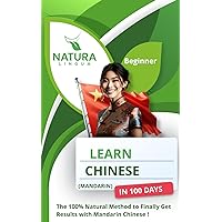 Learn Mandarin Chinese in 100 Days: The 100% Natural Method to Finally Get Results with Mandarin Chinese ! (For Beginners) Simplified Characters and Pinyin Learn Mandarin Chinese in 100 Days: The 100% Natural Method to Finally Get Results with Mandarin Chinese ! (For Beginners) Simplified Characters and Pinyin Paperback Kindle