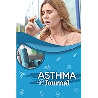 Asthma Journal: Write in notes about your bronchial asthma symptoms tracker including Medications Triggers Peak flow meter section charts and Exercise ... (Thoughtful Asthma Diary Gift For Asthmatics)