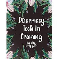 Pharmacy Technician In Training: 200 Drug Study Guide