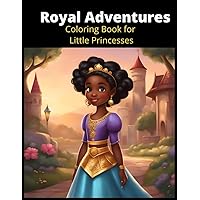 Royal Adventures Coloring Book for Little Princesses: With Positive Affirmations Royal Adventures Coloring Book for Little Princesses: With Positive Affirmations Paperback