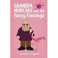 Grandpa Mudcake and the Funny Flamingo: Funny Picture Books for 3-7 Year Olds (The Grandpa Mudcake Series)