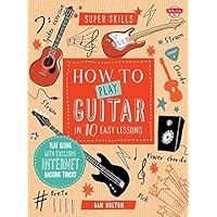 How to Play Guitar in 10 Easy Lessons: Play along with exclusive Internet backing tracks (Super Skills) How to Play Guitar in 10 Easy Lessons: Play along with exclusive Internet backing tracks (Super Skills) Spiral-bound