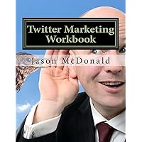 Twitter Marketing Workbook: How to Market Your Business on Twitter Twitter Marketing Workbook: How to Market Your Business on Twitter Kindle Paperback