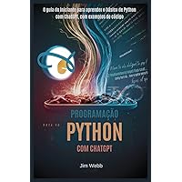Programação Python com ChatGPT: O guia do iniciante para aprender o básico de Python com ChatGPT, com exemplos de código (Portuguese Edition) Programação Python com ChatGPT: O guia do iniciante para aprender o básico de Python com ChatGPT, com exemplos de código (Portuguese Edition) Kindle Paperback