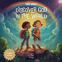 DISCOVER GOD IN THE WORLD: A book about God for kids and toddlers for the encounter with God in everything.
