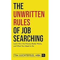The Unwritten Rules of Job Searching: Learn How the Process Really Works, and What You Need to Do The Unwritten Rules of Job Searching: Learn How the Process Really Works, and What You Need to Do Paperback Kindle