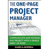 The One-Page Project Manager: Communicate and Manage Any Project With a Single Sheet of Paper The One-Page Project Manager: Communicate and Manage Any Project With a Single Sheet of Paper Paperback