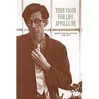 Your Vigor for Life Appalls Me: The R. Crumb Letters 1958-1977 Your Vigor for Life Appalls Me: The R. Crumb Letters 1958-1977 Paperback