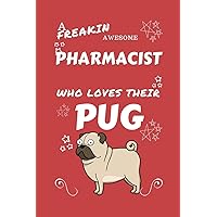 A Freakin Awesome Pharmacist Who Loves Their Pug: Perfect Gag Gift For An Pharmacist Who Happens To Be Freaking Awesome And Love Their Doggo! | Blank ... | Job | Humour and Banter | Birthday| Hen