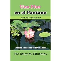 Una Flor en el Pantano: Que logró sobrevivir (Spanish Edition)