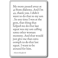 My mom Passed Away at 41 from Diabetes. and... - Sherri Shepherd - Quotes Fridge Magnet, White